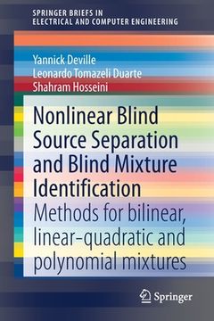 portada Nonlinear Blind Source Separation and Blind Mixture Identification: Methods for Bilinear, Linear-Quadratic and Polynomial Mixtures
