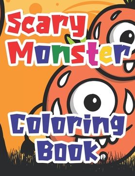 portada Scary Monster Coloring Book: Fun Cute Coloring Book Activity for 2-8 years old children to have fun colouring (en Inglés)