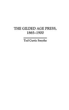 portada The Gilded age Press, 1865-1900 (The History of American Journalism) 
