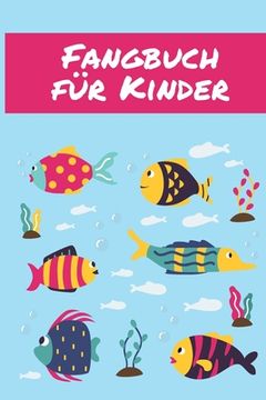 portada Fangbuch für Kinder: Übersichtliches Angelfangbuch für junge Angler - Zum Dokumentieren der Fänge (en Alemán)