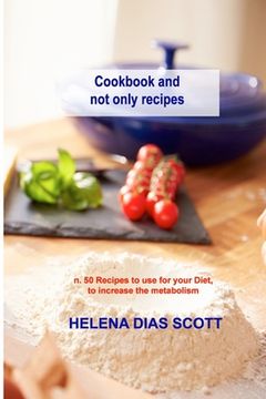 portada Cookbook and not only recipes: n. 50 Recipes to use for your Diet, to increase the metabolism