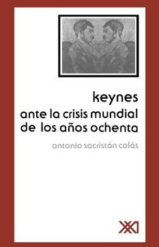 portada Keynes Ante la Crisis Mundial de los Anos Ochenta (Economia y Politica) (in Spanish)