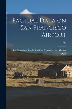 portada Factual Data on San Francisco Airport; 1945 (en Inglés)