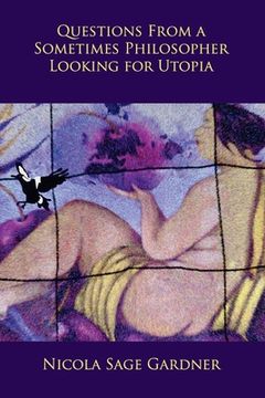 portada Questions From A Sometimes Philosopher Looking For Utopia (en Inglés)