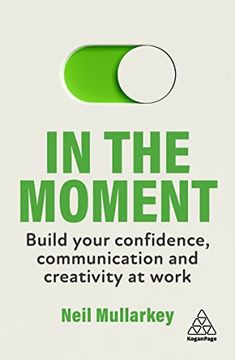 portada In the Moment: Build Your Confidence, Communication and Creativity at Work (en Inglés)
