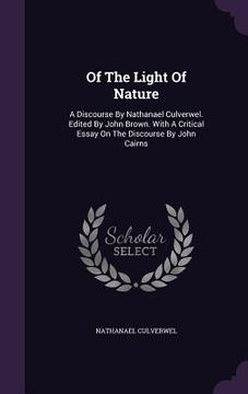 portada Of The Light Of Nature: A Discourse By Nathanael Culverwel. Edited By John Brown. With A Critical Essay On The Discourse By John Cairns (in English)