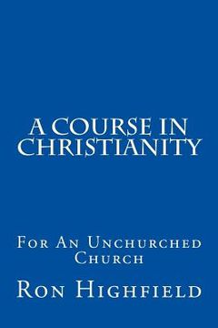 portada A Course in Christianity: For An Unchurched Church (en Inglés)