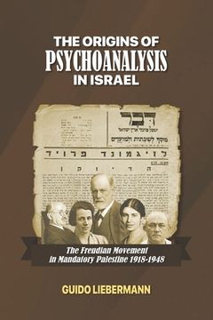 portada The Origins of Psychoanalysis in Israel: The Freudian Movement in Mandatory Palestine 1918-1948 (en Inglés)