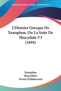 portada L'Histoire Grecque De Xenophon, Ou La Suite De Thucydide V3 (1694) (en Francés)