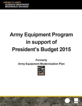 portada Army Equipment Program in Support of President's Budget 2015: Formerly Army Equipment Modernization Plan (en Inglés)