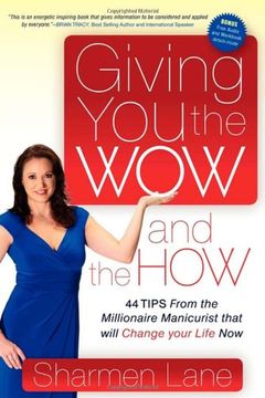 portada Giving you the wow and the How: 44 Tips From the Millionaire Manicurist That Will Change Your Life now (en Inglés)