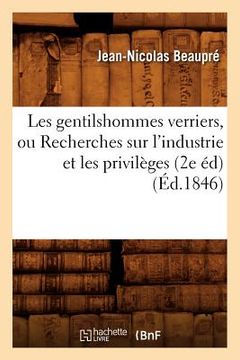 portada Les Gentilshommes Verriers, Ou Recherches Sur l'Industrie Et Les Privilèges (2e Éd) (Éd.1846) (en Francés)