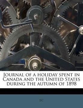 portada journal of a holiday spent in canada and the united states during the autumn of 1898 (en Inglés)