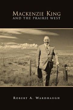 portada mackenzie king and the prairie west (in English)