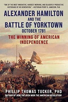 portada Alexander Hamilton and the Battle of Yorktown, October 1781: The Winning of American Independence (en Inglés)