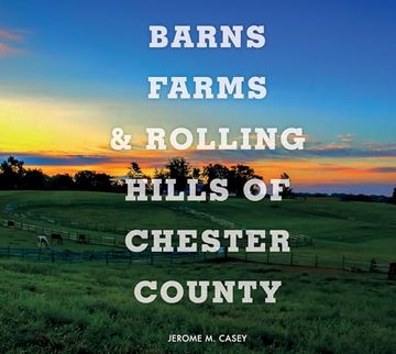 portada Barns, Farms, and Rolling Hills of Chester County