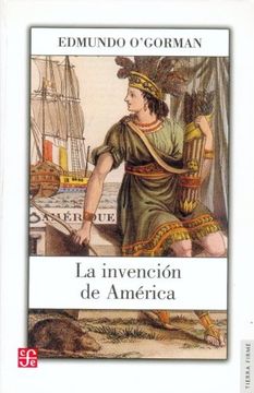 portada La Invención de América: Investigación Acerca de la Estructura Histórica del Nuevo Mundo y del Sentido de su Devenir