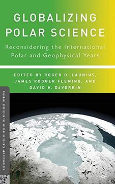 portada Globalizing Polar Science: Reconsidering the International Polar and Geophysical Years (Palgrave Studies in the History of Science and Technology) (en Inglés)
