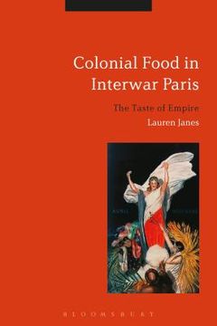 portada Colonial Food in Interwar Paris: The Taste of Empire (en Inglés)