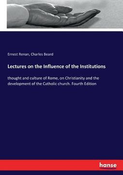 portada Lectures on the Influence of the Institutions: thought and culture of Rome, on Christianity and the development of the Catholic church. Fourth Edition (en Inglés)