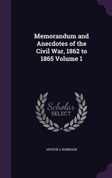 portada Memorandum and Anecdotes of the Civil War, 1862 to 1865 Volume 1 (en Inglés)