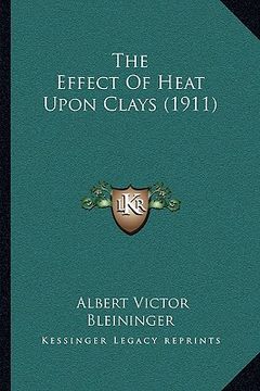 portada the effect of heat upon clays (1911) (en Inglés)