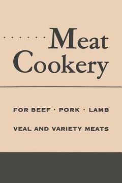 portada Meat Cookery: Classic Recipes and Preparations for Beef, Pork, Lamb, Veal and Variety Meats (in English)