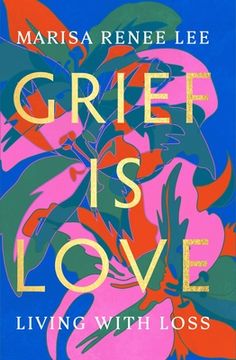 portada Grief is Love: Living With Loss (in English)