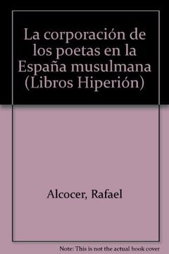 La corporación de los poetas en la España musulmana (Libros Hiperión)