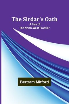 portada The Sirdar's Oath: A Tale of the North-West Frontier (en Inglés)