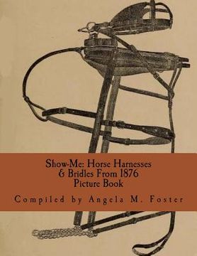 portada Show-Me: Horse Harnesses & Bridles From 1876 (Picture Book) (en Inglés)