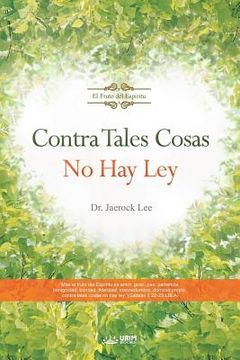 portada Contra Tales Cosas No Hay Ley: Against Such Things There Is No Law (Spanish)