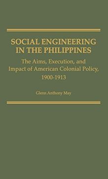 portada Social Engineering in the Philippines: The Aims, Execution, and Impact of American Colonial Policy, 1900-1913: Aims, Execution and Impact of American. In Comparative Colonial Studies) (en Inglés)