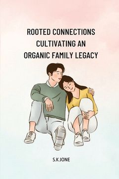 portada Rooted Connections Cultivating an Organic Family Legacy (en Inglés)
