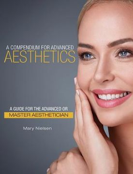 portada A Compendium for Advanced Aesthetics: A Guide for the Advanced or Master Aesthetician (in English)