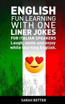 portada English: Fun Learning with One Liner Jokes for Italian Speakers: English: Fun Learning with One Liner Jokes for Italian Speaker (en Inglés)