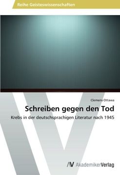 portada Schreiben gegen den Tod: Krebs in der deutschsprachigen Literatur nach 1945