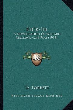 portada kick-in: a novelization of willard mackacentsa -a centss play (1915) (en Inglés)