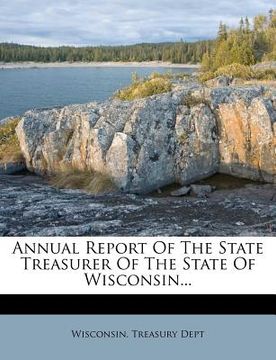portada annual report of the state treasurer of the state of wisconsin... (en Inglés)