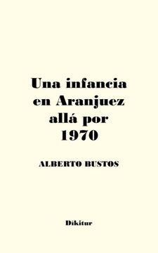 portada Una Infancia en Aranjuez Allá por 1970