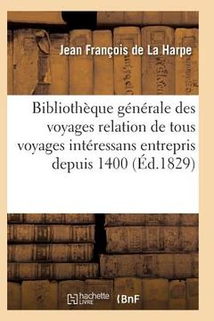 portada Bibliothèque Générale Relation de Tous Les Voyages Intéressans Entrepris Depuis 1400 Série 1 T15 (en Francés)