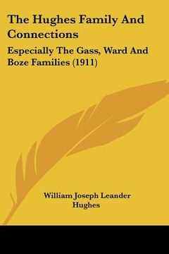 portada the hughes family and connections: especially the gass, ward and boze families (1911) (en Inglés)