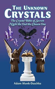portada The Unknown Crystals: The Crystal Bible of Secrets Night the Owl the Chosen One (en Inglés)