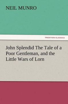 portada john splendid the tale of a poor gentleman, and the little wars of lorn (in English)