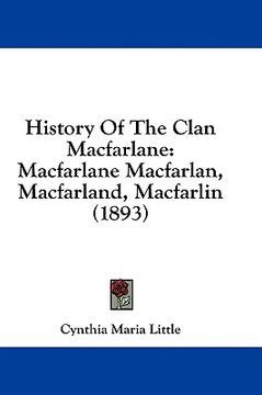 portada history of the clan macfarlane: macfarlane macfarlan, macfarland, macfarlin (1893) (en Inglés)