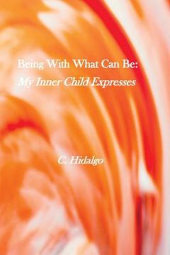 portada Being With What Can Be: My Inner Child Expresses
