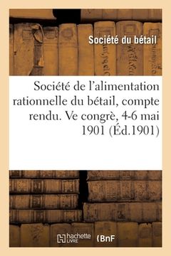 portada Société de l'alimentation rationnelle du bétail, compte rendu. Ve congrè, 4-6 mai 1901 (en Francés)