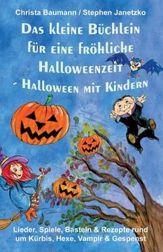 portada Das Kleine Büchlein Für Eine Fröhliche Halloweenzeit - Halloween Mit Kindern: Lieder, Spiele, Basteln Und Rezepte Rund Um Kürbis, Hexe, Vampir Und Ges