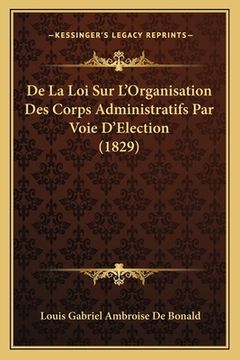 portada De La Loi Sur L'Organisation Des Corps Administratifs Par Voie D'Election (1829) (in French)