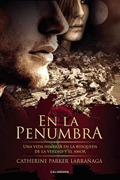 portada En la Penumbra: Una Vida Inmersa en la Búsqueda de la Verdad y el Amor (Caligrama)